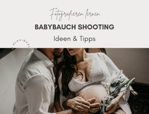 Blog_Fotografieren lernen Babybauch Foto Shooting Ideen. Infos. Tipps